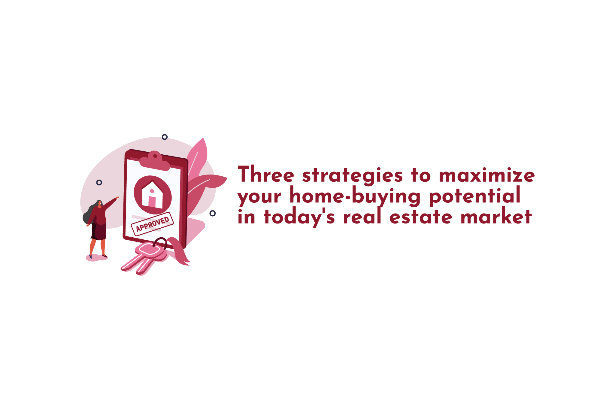 Three strategies to maximize your home-buying potential in today's real estate market