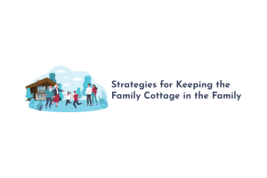 Strategies for Keeping the Family Cottage in the Family