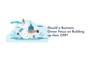 Should a Business Owner Focus on Building up their CPP?
