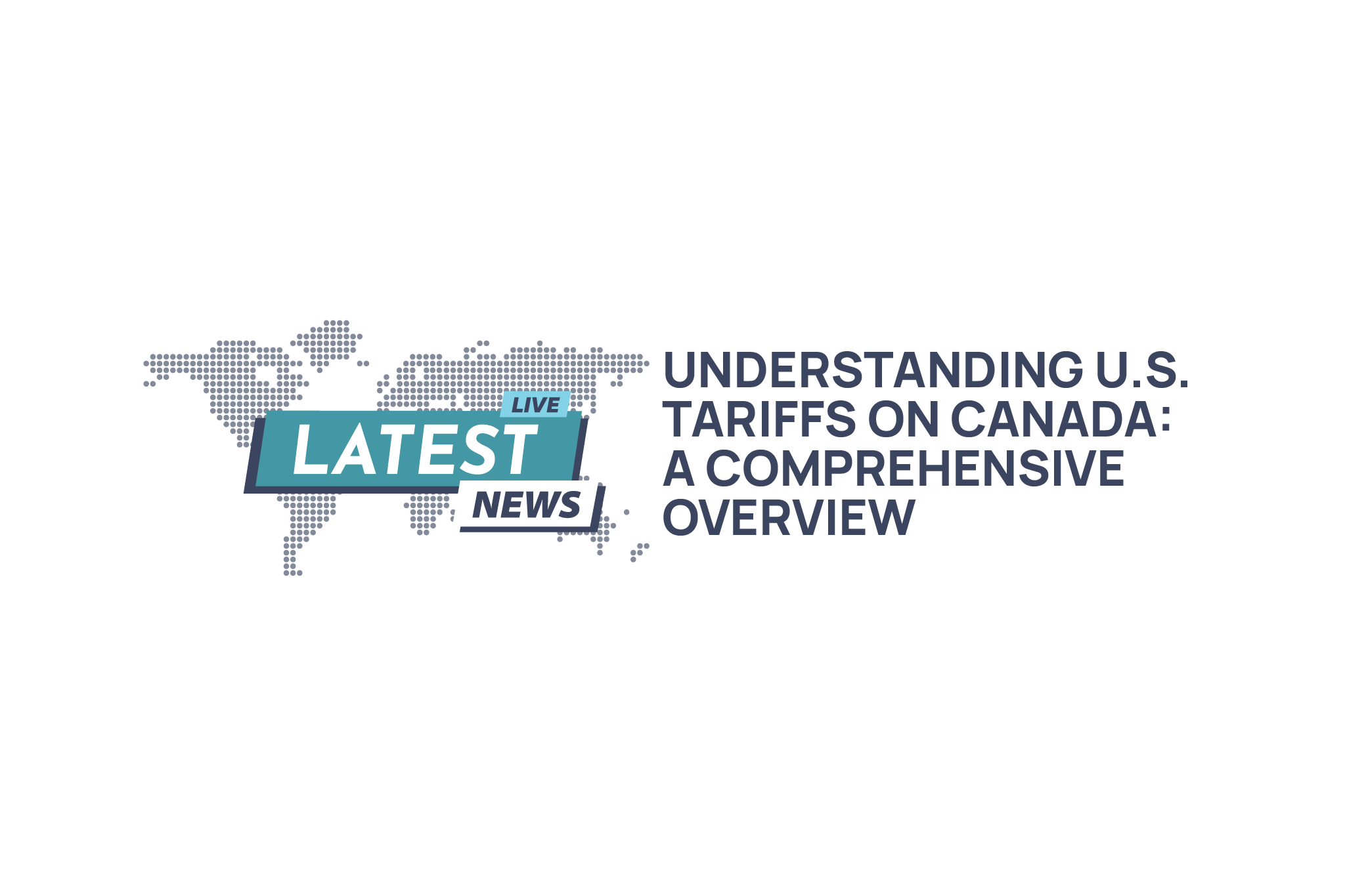 Understanding U.S. Tariffs on Canada: A Comprehensive Overview