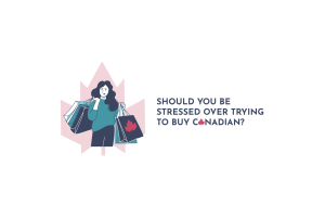 Should you be Stressed over Trying to Buy Canadian?